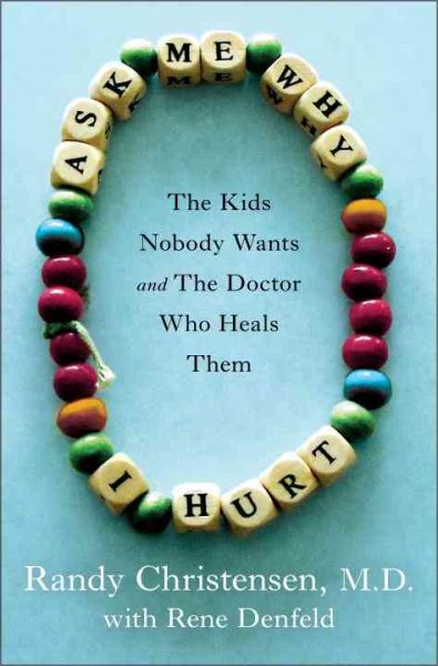 Ask Me Why I Hurt: The Kids Nobody Wants and the Doctor Who Heals Them cover
