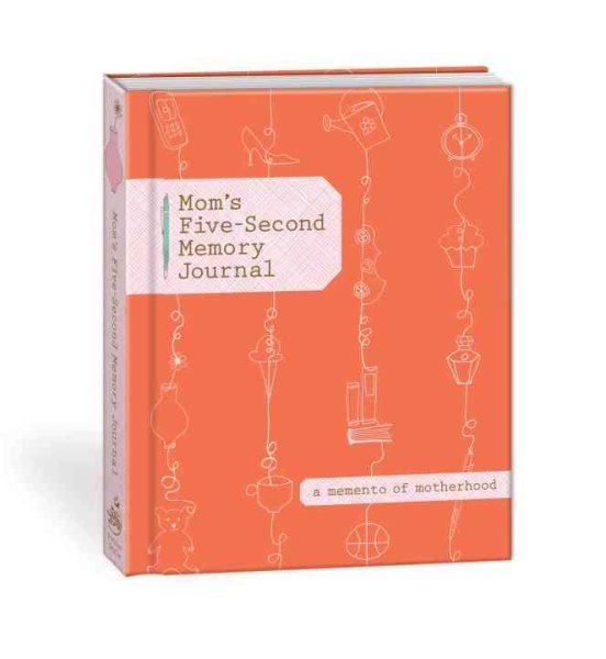 Mom's Five-Second Memory Journal: A Memento of Motherhood cover