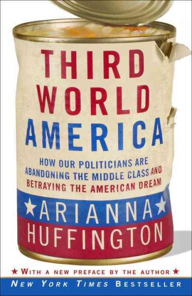Third World America: How Our Politicians Are Abandoning the Middle Class and Betraying the American Dream cover