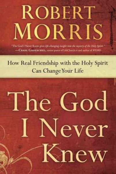 The God I Never Knew: How Real Friendship with the Holy Spirit Can Change Your Life cover