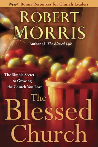The Blessed Church: The Simple Secret to Growing the Church You Love cover