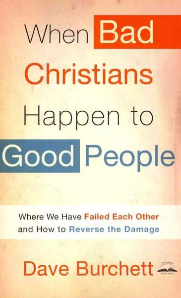 When Bad Christians Happen to Good People: Where We Have Failed Each Other and How to Reverse the Damage cover