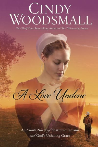 A Love Undone: An Amish Novel of Shattered Dreams and God's Unfailing Grace cover