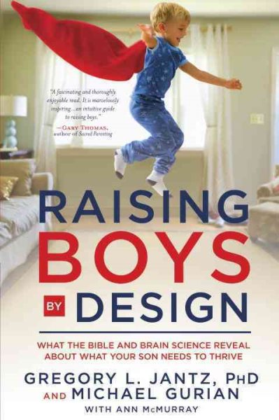Raising Boys by Design: What the Bible and Brain Science Reveal About What Your Son Needs to Thrive cover