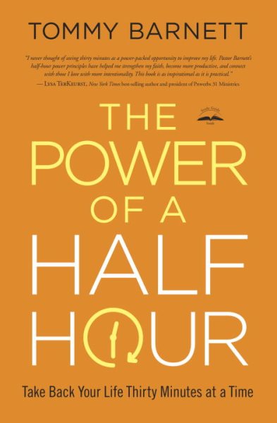 The Power of a Half Hour: Take Back Your Life Thirty Minutes at a Time cover