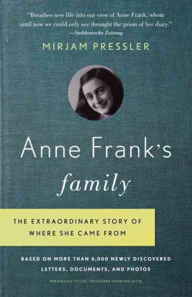 Anne Frank's Family: The Extraordinary Story of Where She Came From, Based on More Than 6,000 Newly Discovered Letters, Documents, and Photos cover