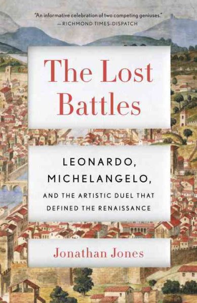 The Lost Battles: Leonardo, Michelangelo and the Artistic Duel That Defined the Renaissance cover