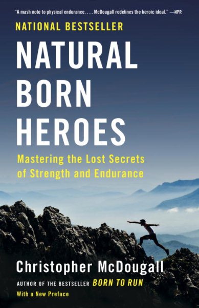Natural Born Heroes: Mastering the Lost Secrets of Strength and Endurance cover