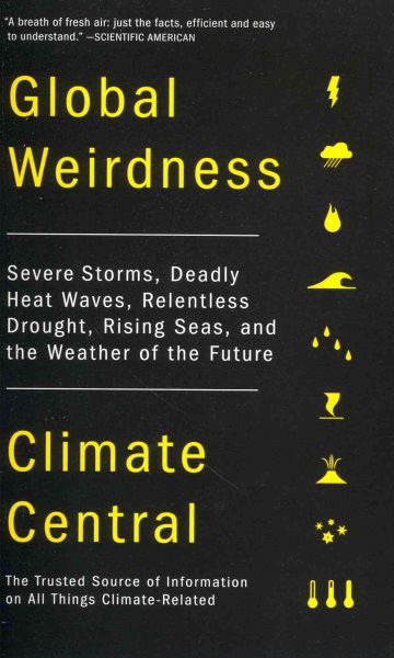 Global Weirdness: Severe Storms, Deadly Heat Waves, Relentless Drought, Rising Seas, and the Weather of the Future cover