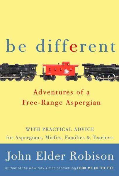 Be Different: Adventures of a Free-Range Aspergian with Practical Advice for Aspergians, Misfits, Families & Teachers cover