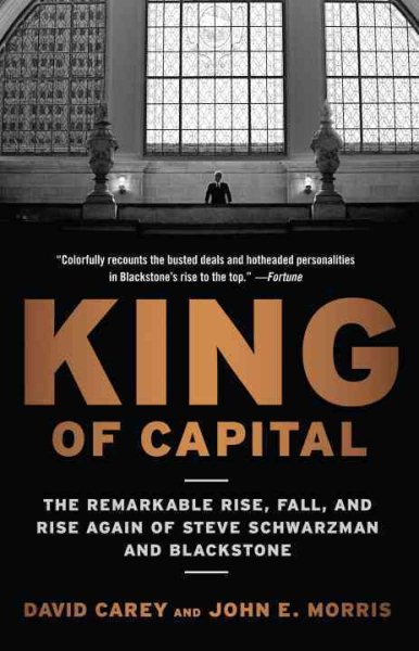 King of Capital: The Remarkable Rise, Fall, and Rise Again of Steve Schwarzman and Blackstone cover