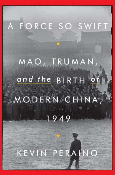 A Force So Swift: Mao, Truman, and the Birth of Modern China, 1949 cover
