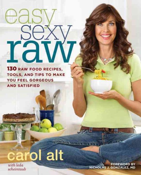Easy Sexy Raw: 130 Raw Food Recipes, Tools, and Tips to Make You Feel Gorgeous and Satisfied cover