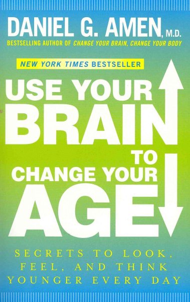 Use Your Brain to Change Your Age: Secrets to Look, Feel, and Think Younger Every Day cover