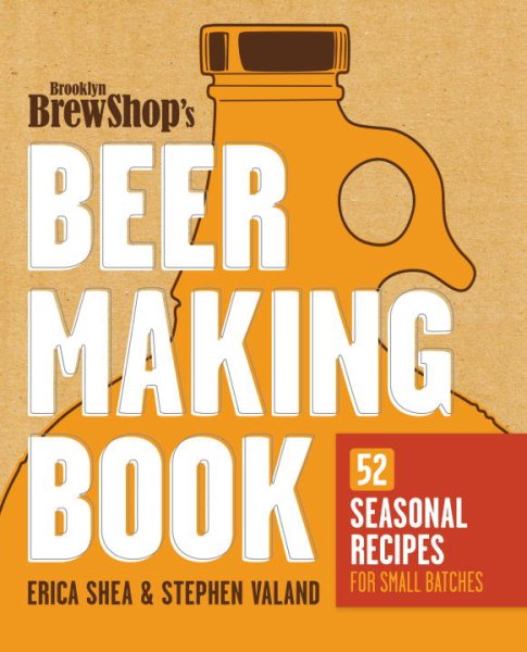 Brooklyn Brew Shop's Beer Making Book: 52 Seasonal Recipes for Small Batches cover
