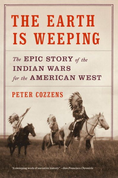 The Earth Is Weeping: The Epic Story of the Indian Wars for the American West cover