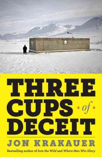 Three Cups of Deceit: How Greg Mortenson, Humanitarian Hero, Lost His Way cover