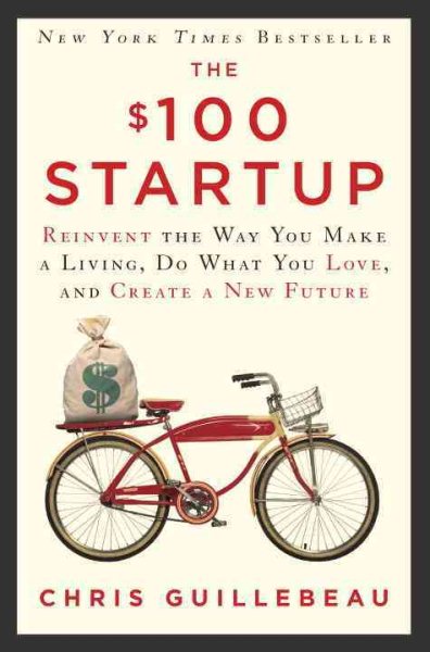 The $100 Startup: Reinvent the Way You Make a Living, Do What You Love, and Create a New Future cover