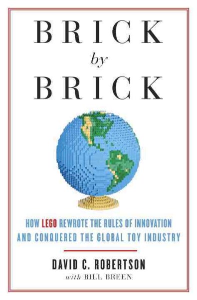 Brick by Brick: How LEGO Rewrote the Rules of Innovation and Conquered the Global Toy Industry cover