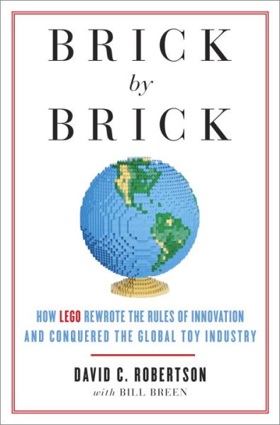 Brick by Brick: How LEGO Rewrote the Rules of Innovation and Conquered the Global Toy Industry cover