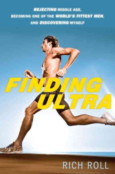 Finding Ultra: Rejecting Middle Age, Becoming One of the World's Fittest Men, and Discovering Myself cover
