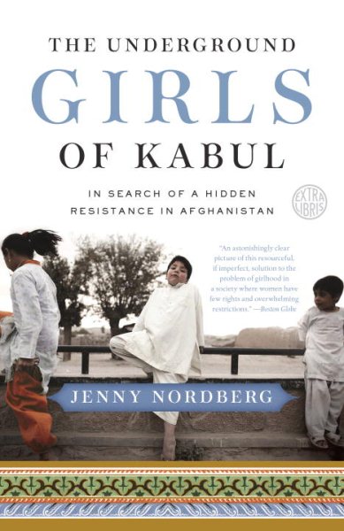 The Underground Girls of Kabul: In Search of a Hidden Resistance in Afghanistan cover