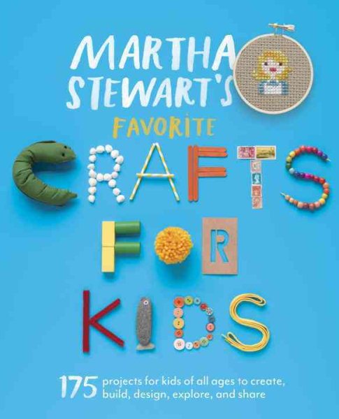 Martha Stewart's Favorite Crafts for Kids: 175 Projects for Kids of All Ages to Create, Build, Design, Explore, and Share cover
