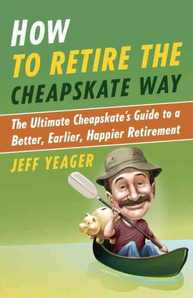 How to Retire the Cheapskate Way: The Ultimate Cheapskate's Guide to a Better, Earlier, Happier Retirement cover