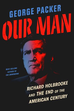 Our Man: Richard Holbrooke and the End of the American Century cover