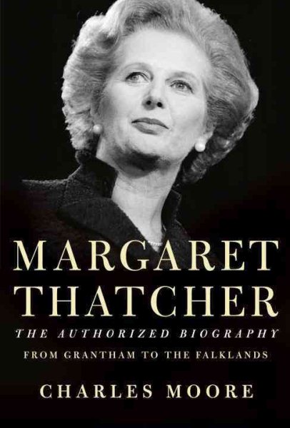 Margaret Thatcher: From Grantham to the Falklands: The Authorized Biography cover