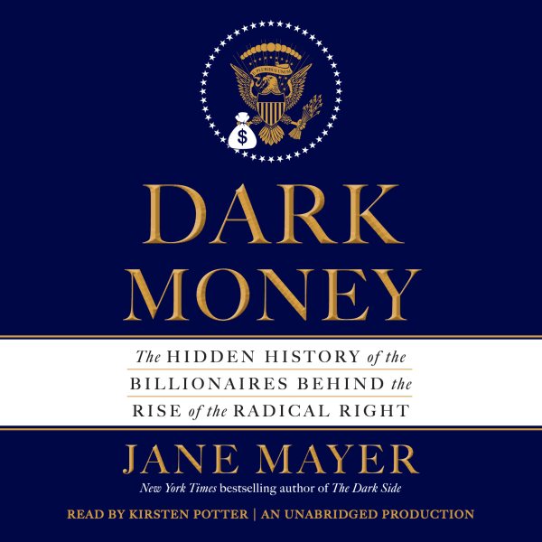 Dark Money: The Hidden History of the Billionaires Behind the Rise of the Radical Right cover