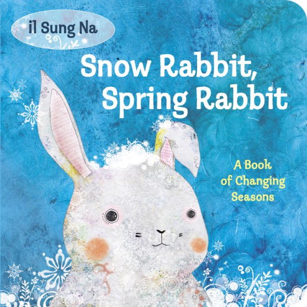 Snow Rabbit, Spring Rabbit: A Book of Changing Seasons cover