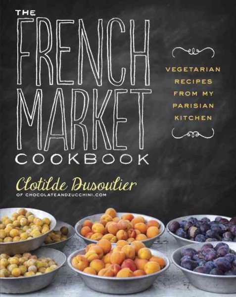 The French Market Cookbook: Vegetarian Recipes from My Parisian Kitchen cover
