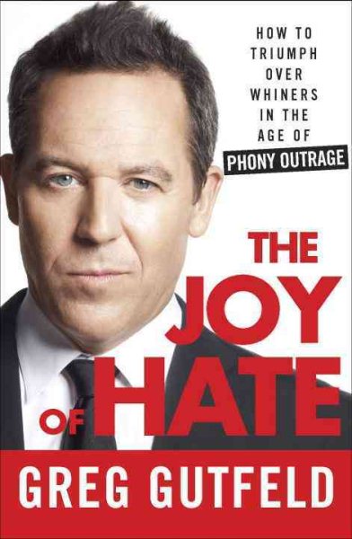 The Joy of Hate: How to Triumph over Whiners in the Age of Phony Outrage cover