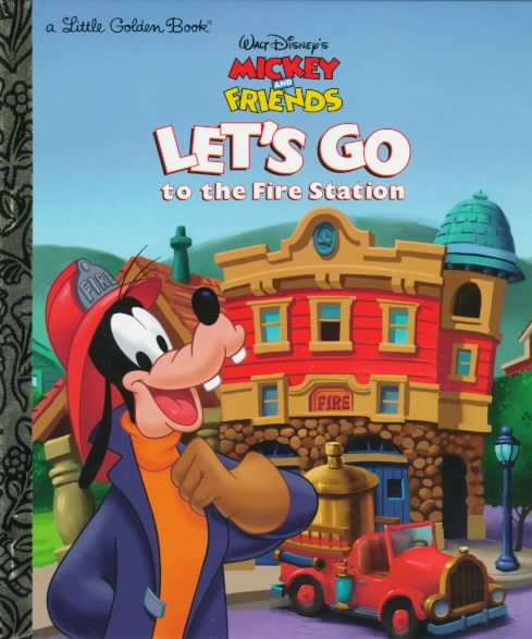 Walt Disney's Mickey and friends, Let's Go to The Fire Station! (A Little Golden Book) cover