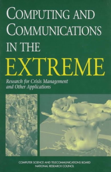 Computing and Communications in the Extreme: Research for Crisis Management and Other Applications cover