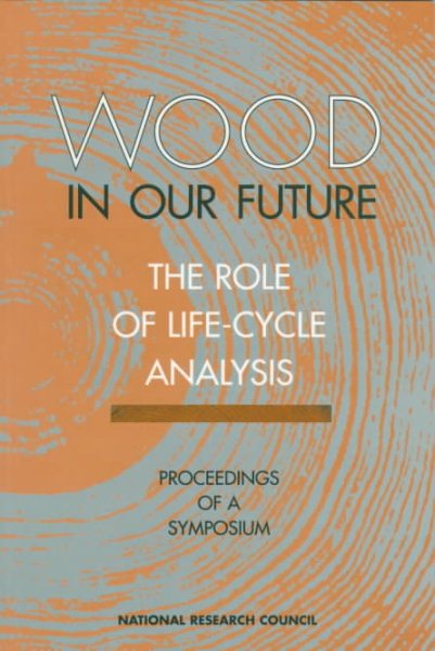 Wood in Our Future: The Role of Life-Cycle Analysis: Proceedings of a Symposium (And Technology) cover