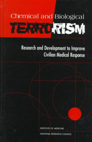 Chemical and Biological Terrorism: Research and Development to Improve Civilian Medical Response cover