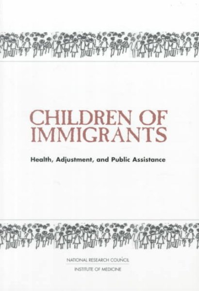 Children of Immigrants: Health, Adjustment, and Public Assistance cover