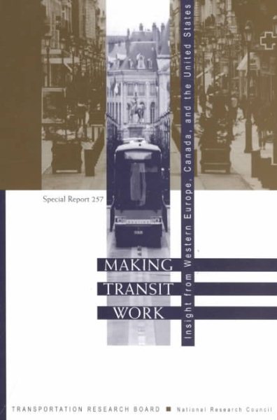 Making Transit Work: Insight from Western Europe, Canada, and the United States (National Research Council (U.S.) Transportation Research Board Special Report) cover