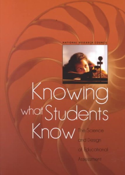 Knowing What Students Know: The Science and Design of Educational Assessment