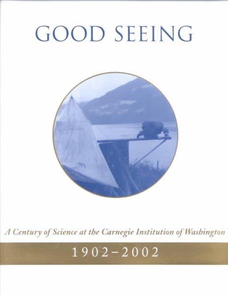 Good Seeing: A Century of Science at the Carnegie Institution of Washington, 1902-2002 cover