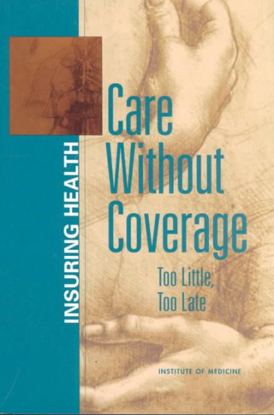 Care Without Coverage: Too Little, Too Late cover