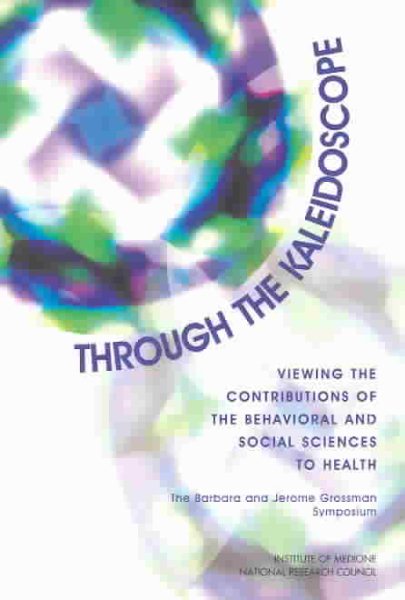 Through the Kaleidoscope: Viewing the Contributions of the Behavioral and Social Sciences to Health -- The Barbara and Jerome Grossman Symposium (The compass series) cover