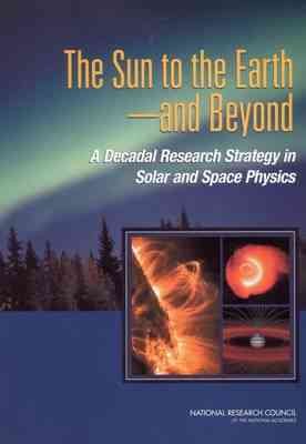 The Sun to the Earth -- and Beyond: A Decadal Research Strategy in Solar and Space Physics cover