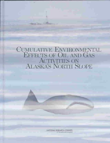Cumulative Environmental Effects of Oil and Gas Activities on Alaska's North Slope: Activities on Alaska's North Slope cover