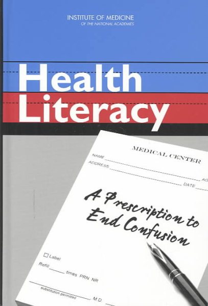 Health Literacy: A Prescription to End Confusion