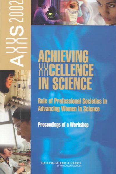 Achieving XXcellence in Science:: Role of Professional Societies in Advancing Women in Science: Proceedings of a Workshop, AXXS 2002 cover