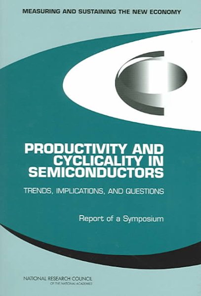 Productivity and Cyclicality in Semiconductors: Trends, Implications, and Questions: Report of a Symposium