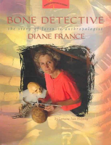 Bone Detective: The Story of Forensic Anthropologist Diane France (Women's Adventures in Science (Joseph Henry Press)) cover